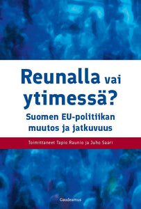 Tuotekuva Reunalla vai ytimessä? Suomen EU-politiikan muutos ja jatkuvuus